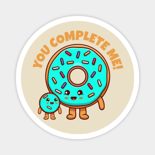 You complete me - cute donuts Magnet